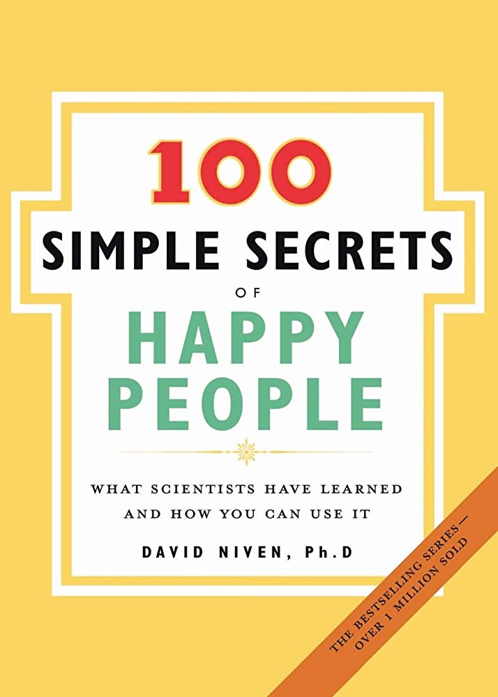 100 simple secrets of happy people : what scientists have learned and how you can use it