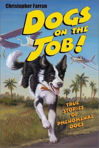 Dogs On The Job!  : True Stories Of Phenomenal Dogs