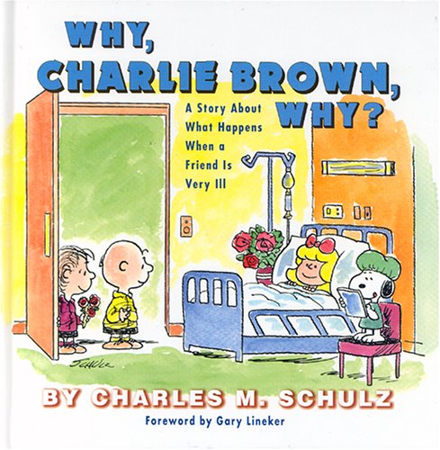 Why, Charlie Brown, why?  : a story about what happens when a friend is very ill