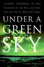 Under a green sky : global warming, the mass extinctions of the past, and what they can tell us about our future