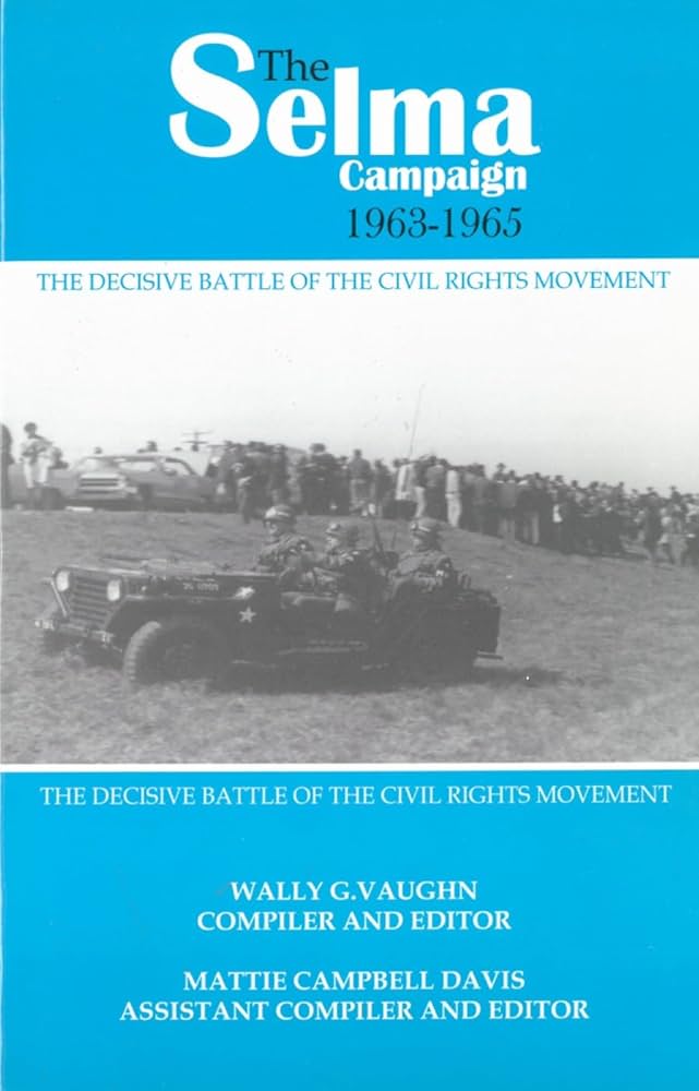 The Selma campaign, 1963-1965 : the decisive battle of the civil rights movement