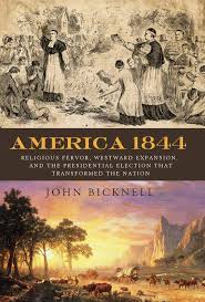 America 1844 : religious fervor, westward expansion, and the presidential election that transformed the nation
