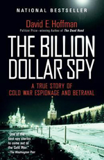 The billion dollar spy : a true story of Cold War espionage and betrayal