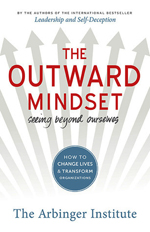 The outward mindset : seeing beyond ourselves : how to change lives & transform organizations