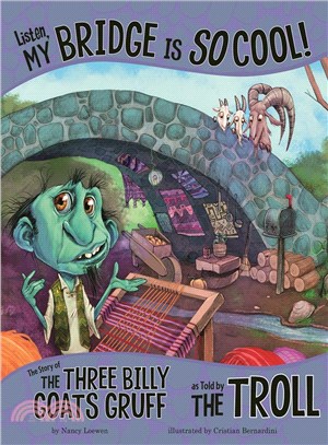Listen, my bridge is so cool! : the story of the three billy goats Gruff as told by the troll Listen, my bridge is so cool! : the story of the three billy goats Gruff as told by the troll