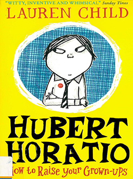 Hubert Horatio : how to raise your grown-ups