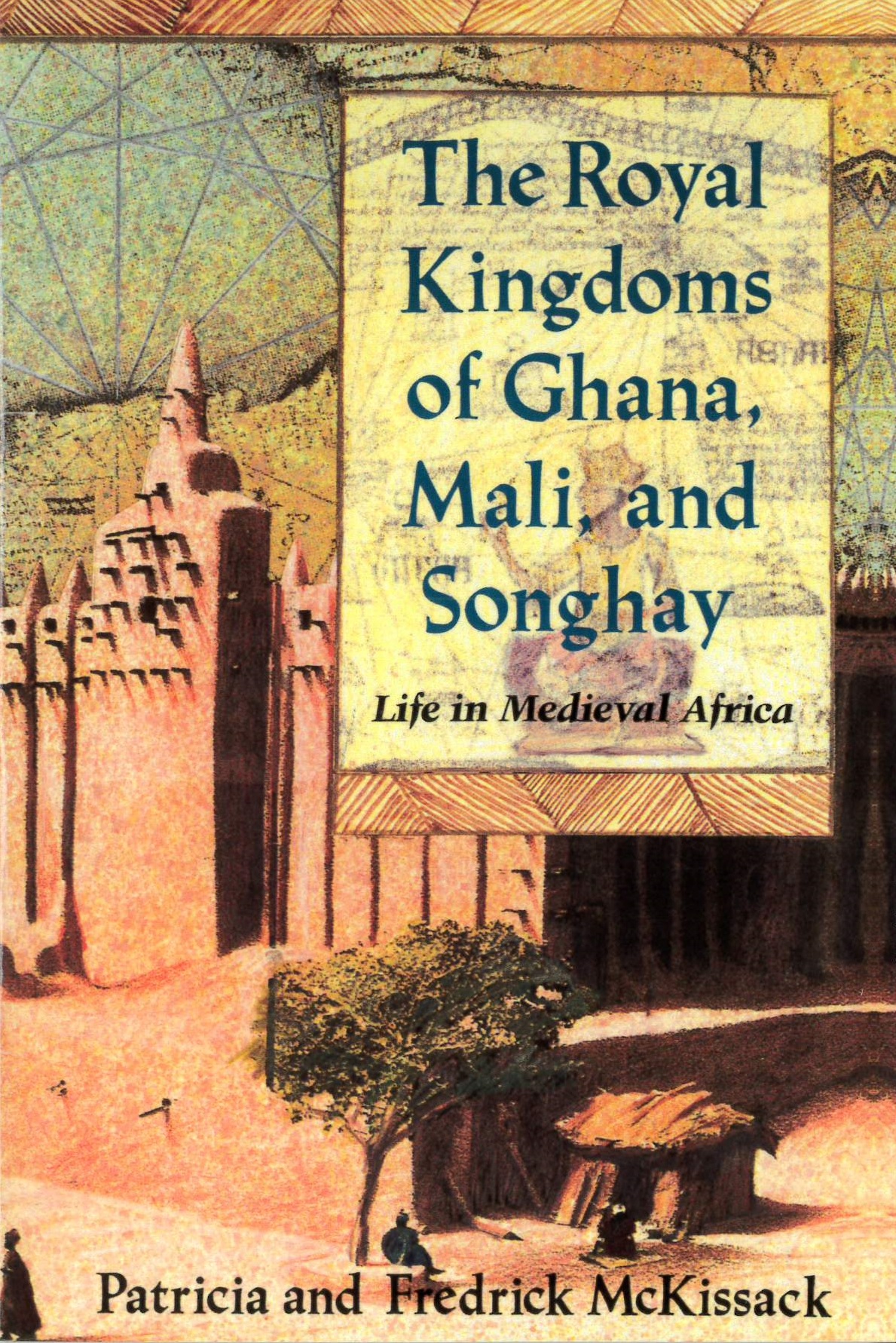 The royal kingdoms of Ghana, Mali, and Songhay : life in medieval Africa