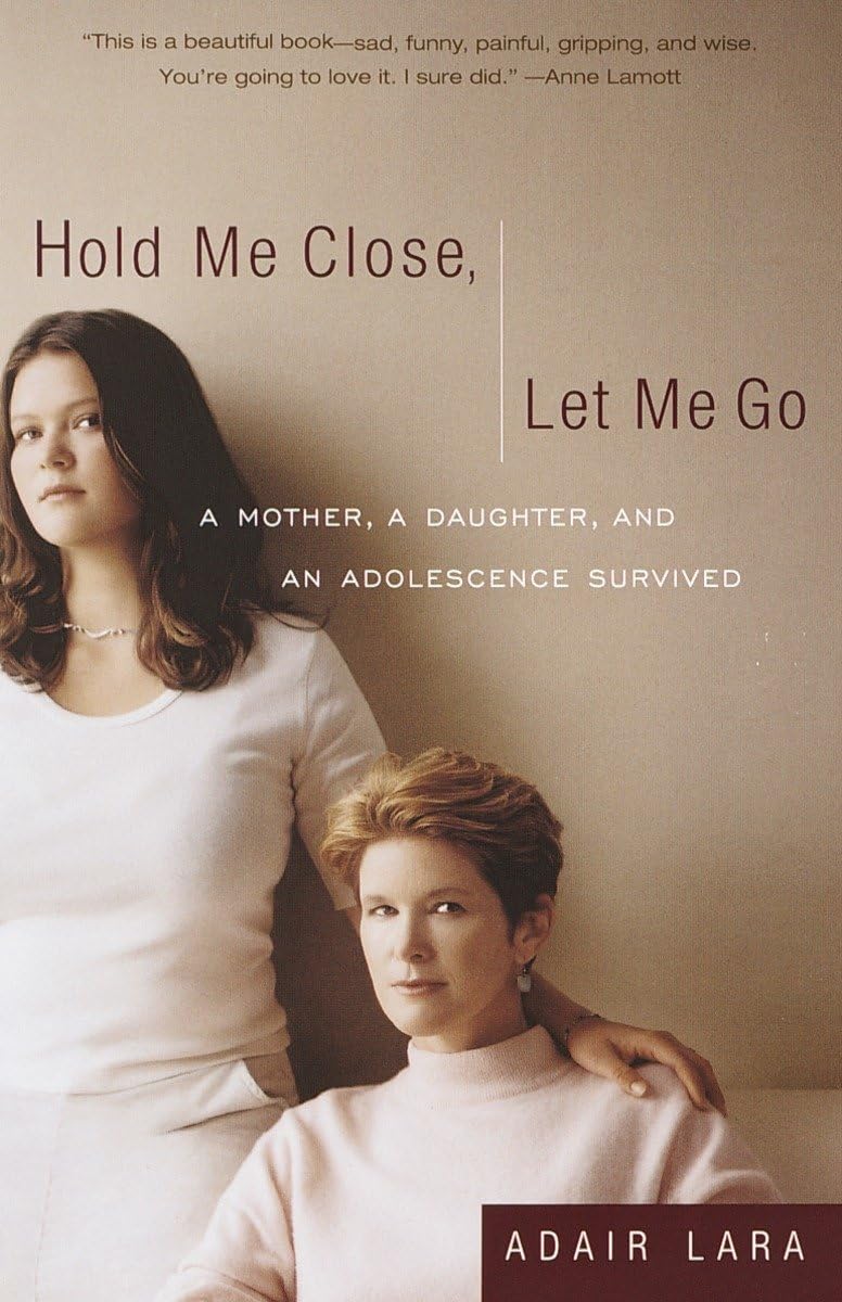 Hold me close, let me go : a mother, a daughter, and an adolescence survived