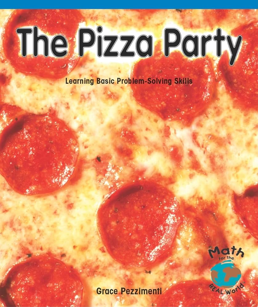 The pizza party : learning basic problem-solving skills [by] Grace Pezzimenti