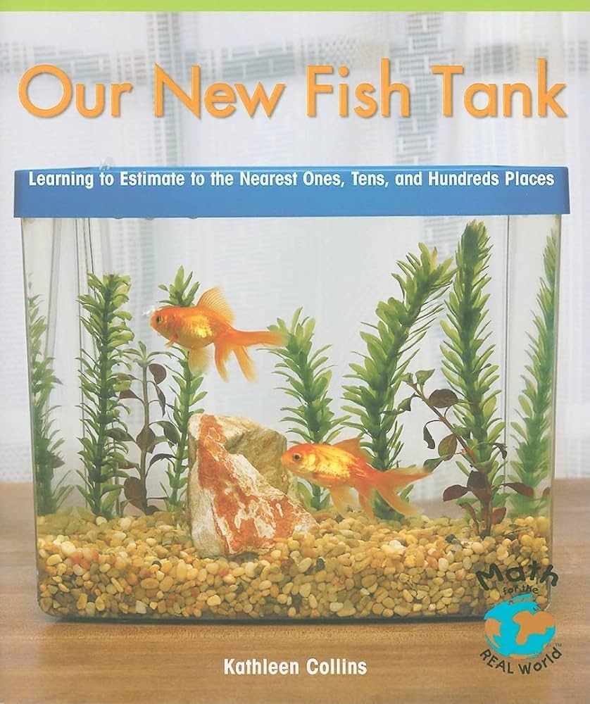 Our new fish tank : learning to estimate to the nearest ones, tens, and hundreds places [by] Kathleen Collins