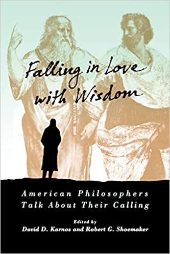 Falling in love with wisdom : American philosophers talk about their calling