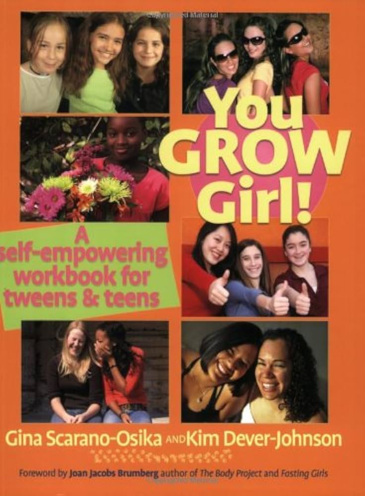 You grow girl! : a self-empowering workbook for tweens and teens