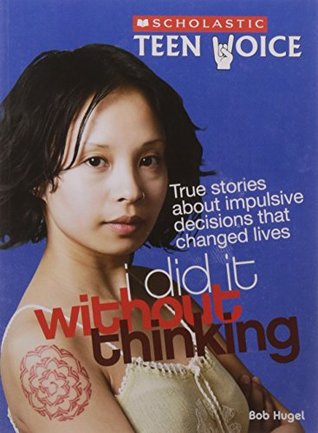 I did it without thinking : true stories aboutimpulsive decisions that changed lives