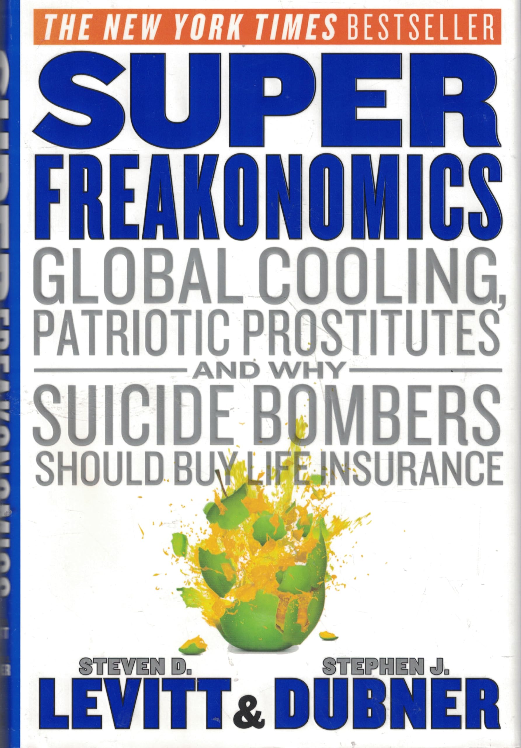 Superfreakonomics : global cooling, patriotic prostitutes, and why suicide bombers should buy life insurance