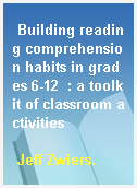 Building reading comprehension habits in grades 6-12  : a toolkit of classroom activities