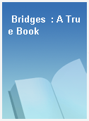 Bridges  : A True Book