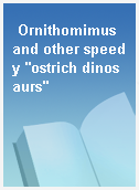 Ornithomimus and other speedy "ostrich dinosaurs"