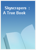 Skyscrapers  : A True Book