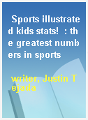 Sports illustrated kids stats!  : the greatest numbers in sports