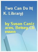 Two Can Do It(K. Library)