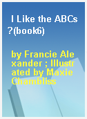I Like the ABCs?(book6)