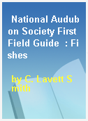 National Audubon Society First Field Guide  : Fishes