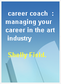 career coach  : managing your career in the art industry