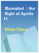 Moonshot  : the flight of Apollo 11