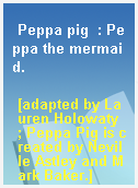 Peppa pig  : Peppa the mermaid.