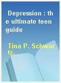 Depression : the ultimate teen guide