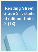 Reading Street Grade 5   : student edition, Unit 5.2 (TX)