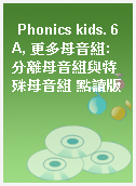 Phonics kids. 6A, 更多母音組: 分離母音組與特殊母音組 點讀版